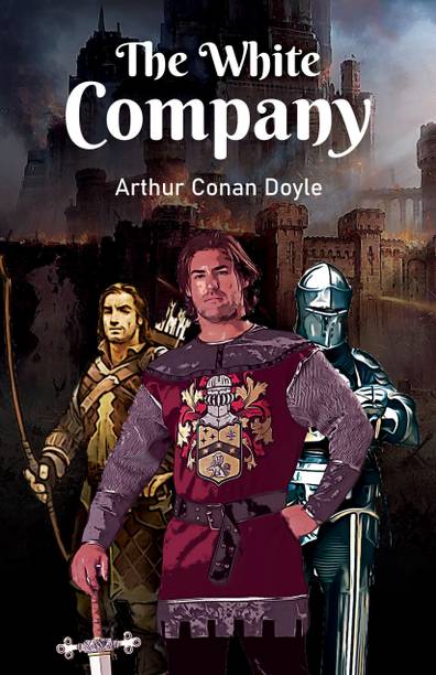 The White Company: A Historical fiction of bravery, knighthood, and love in times of battle