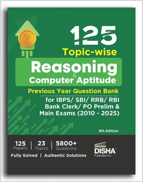 125 Topic-wise Reasoning & Computer Aptitude Previous Year Question Bank for IBPS/ SBI/ RRB/ RBI Bank Clerk/ PO Prelim & Main Exams (2010 - 2025) 9th Edition | 100% Solved PYQs