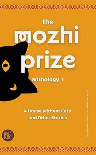 The Mozhi Prize Anthology 1: A House Without Cats and Other Stories  - The Mozhi Prize Anthology 1
