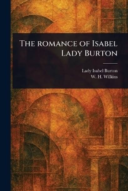 The Romance of Isabel Lady Burton