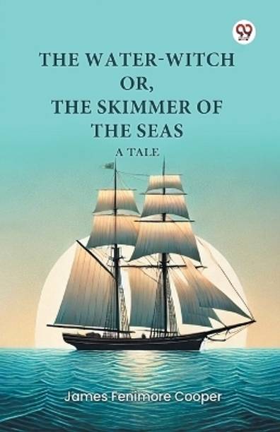 The Water-Witch or, The Skimmer of the Seas A Tale