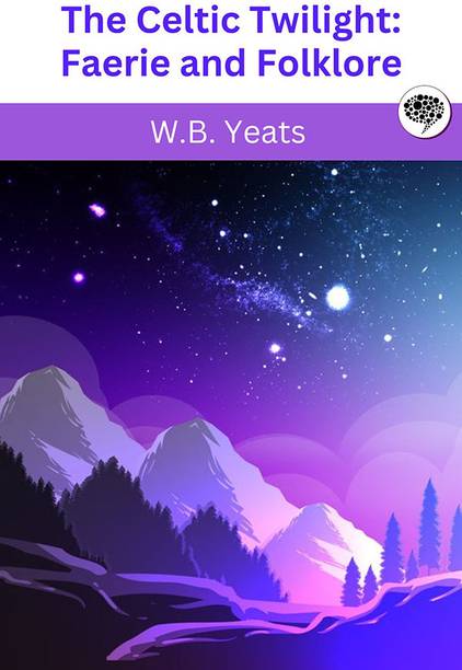 The Celtic Twilight: Faerie and Folklore