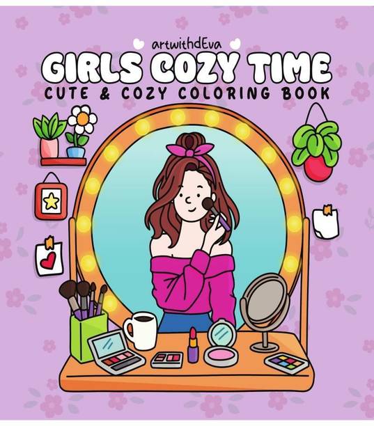 GIRLS COZY TIME  - Cozy Coloring Book for Adults and Teens Featuring Girly Vibes, Cute Outfits, Hygge Moments, Self-Care Scenes, and Relaxing Daily Activities