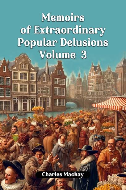 Memoirs of Extraordinary Popular Delusions Volume 3 (Edition2024)