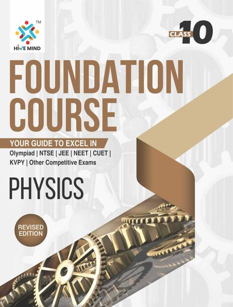 HIVE MIND FOUNDATION COURSE  - ( PHYSICS) CLASS-10-Your Companion to Crack NTSE-STSE-JEE-NEET Olympiad Exam and other Competitive Exams