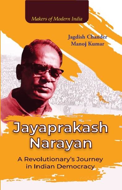 Makers of Modern India Jayaprakash Narayan A Revolutionary's Journey in Indian Democaracy