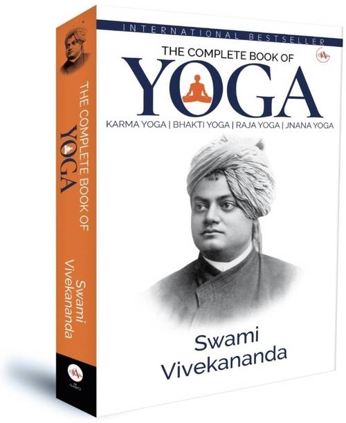 The Complete Book of Yoga : Karma Yoga, Bhakti Yoga, Raja Yoga, Jnana Yoga