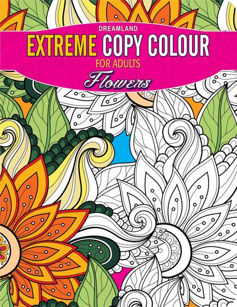 Extreme Copy Colour - Flowers  - Adult Colouring Book for Peace & Relaxation | Coloring, Drawing, Painting and Practice Books | Coloring Book Dreamland