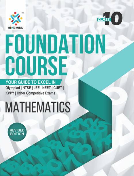 HIVE MIND FOUNDATION COURSE  - ( MATH ) CLASS-10-Your Companion to Crack NTSE-STSE-JEE-NEET Olympiad Exam and other Competitive Exams