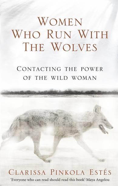 Women Who Run With The Wolves: Contacting the Power of the Wild Woman, Clarissa Pinkola Estes, Paperback, English