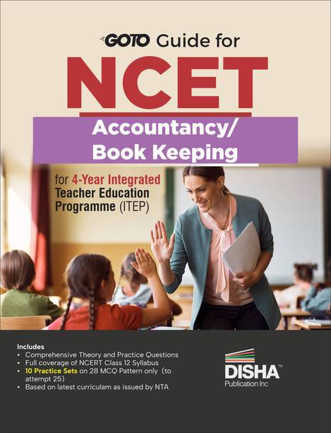 Go To Guide for NCET Accountancy/ Book Keeping for 4-Year Integrated Teacher Education Programme (ITEP) | 10 Practice Sets | NCERT Coverage 2024 with PYQs & Practice Question Bank | MCQs, AR, MSQs