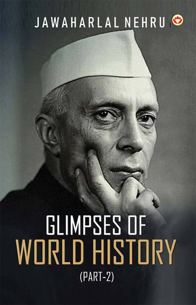 Glimpses of World History (Part-2)- Glimpses of World History: Jawaharlal Nehru’s Masterpiece on Civilization, Power, and Progress
