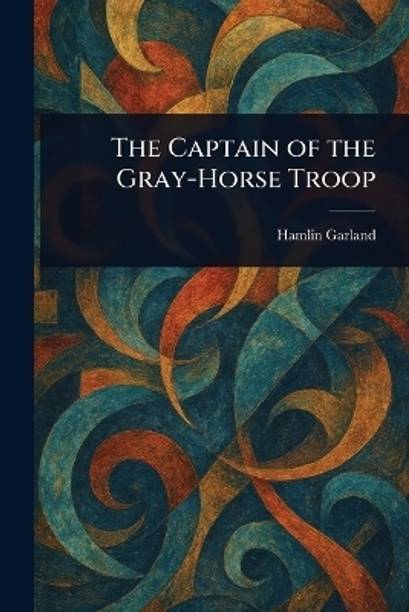 The Captain of the Gray-Horse Troop