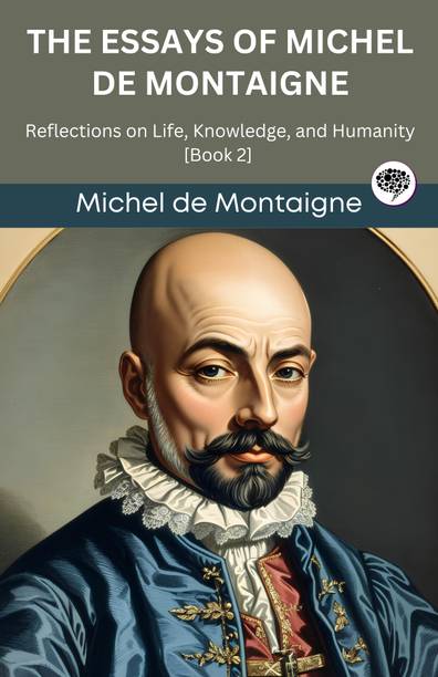 The Essays of Michel de Montaigne: Reflections on Life, Knowledge, and Humanity [Book 2] (Grapevine edition)