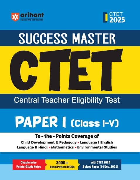 Arihant Success Master CTET Paper 1 Class 1�5 2025 | Central Teacher Eligibility Test | Child Development & Pedagogy, English, Hindi, Mathematics & Environmental Studies | Chapterwise Notes with 3000+ Exam Pattern MCQs & CTET 2024 Solved Paper | English Medium
