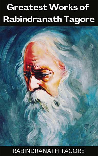 Greatest Works of Rabindranath Tagore (Deluxe Hardbound Edition)