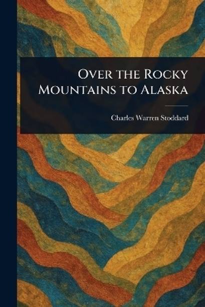 Over the Rocky Mountains to Alaska
