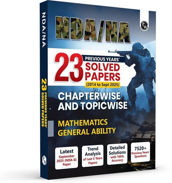 PW NDA/NA 23 Previous Years Solved Papers (From 2014 to Sept 2025) For 2026 Exams  - PW NDA/NA National Defence Academy & Naval Academy 23 Previous Years Solved Papers (2014 - Sept 2025) Chapterwise & Topicwise For Exam 2026