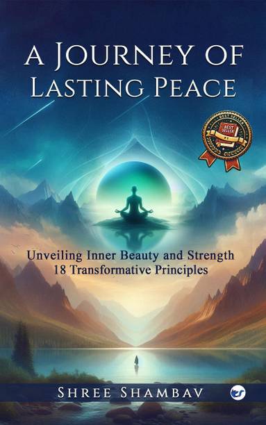 A Journey of Lasting Peace: Unveiling Inner Beauty and Strength: 18 Transformative Principles