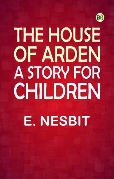 The House of Arden: A Story for Children