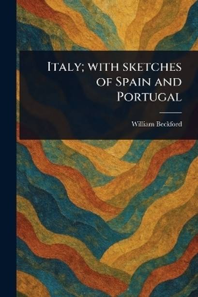 Italy; With Sketches of Spain and Portugal