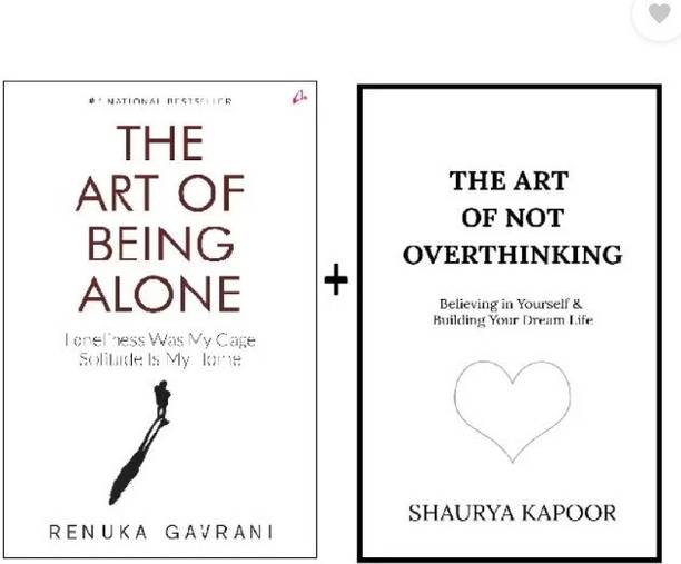 The Art Of Not Overthinking : Believing In Yourself And Building Your Dream Life + The Art Of Being Alone: Loneliness Was My Cage, Solitude Is My Home (Paperback, Renuka Gavrani, Shaurya Kapoor)
