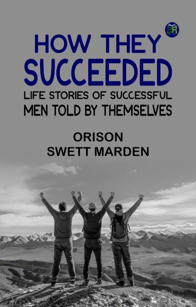How They Succeeded: Life Stories of Successful Men Told by Themselves