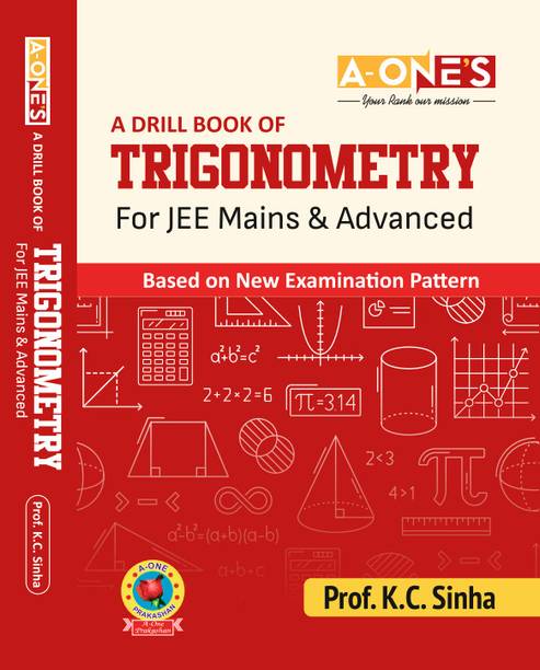 A Drill Book of Trigonometry for JEE Mains & Advanced | Based on New Examination Pattern  - Trigonometry Practice Book for JEE Mains & Advanced – Prof. K.C. Sinha