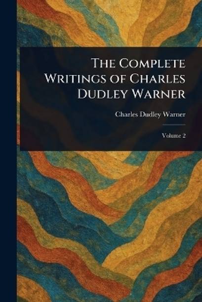 The Complete Writings of Charles Dudley Warner