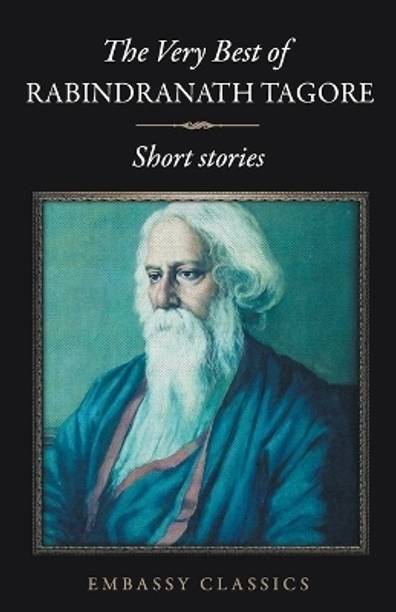 The Very Best of Rabindranath Tagore - Short Stories  - The Very Best Of Rabindranath Tagore - Short Stories