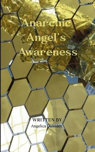 Anarchic Angel's Awareness My Emotionally Charged Poems