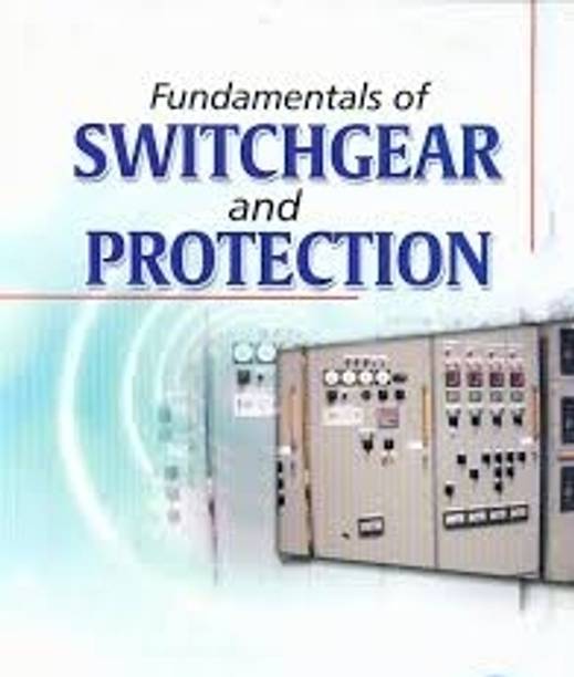 Fundamentals of
SWITCHGEAR AND
PROTECTION