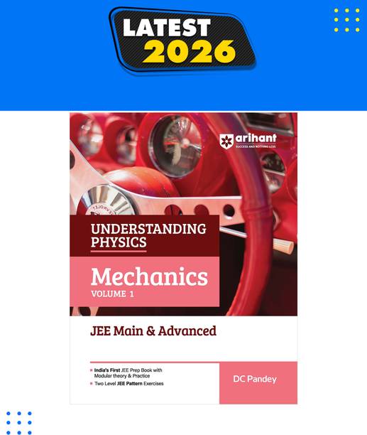 Arihant Understanding Physics Mechanics Volume 1 for JEE Main & Advanced For Exam 2026-2027 | Modular Theory, Concept Practice & Two-Level JEE Pattern Exercises | DC Pandey