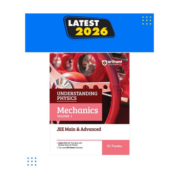 Arihant Understanding Physics Mechanics Volume 1 for JEE Main & Advanced For Exam 2026-2027 | Modular Theory, Concept Practice & Two-Level JEE Pattern Exercises | DC Pandey