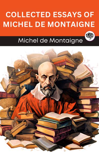 Collected Essays of Michel de Montaigne (Grapevine edition)