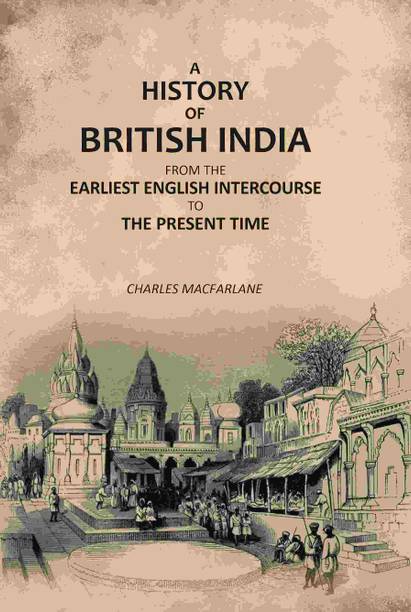 A History of British India: From the Earliest English Intercourse to the Present Time [Hardcover]