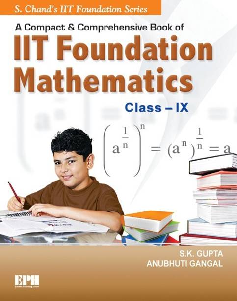 Compact and Comprehensive Book of IIT Foundation Mathematics CLASS IX  - Compact and Comprehensive Book of IIT Foundation Mathematics CLASS IX 9789383746620 Edition