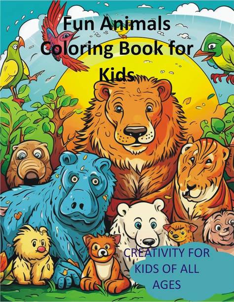 FUN ANIMALS COLORING BOOK FOR KIDS : CREATIVITY FOR KIDS OF ALL AGES