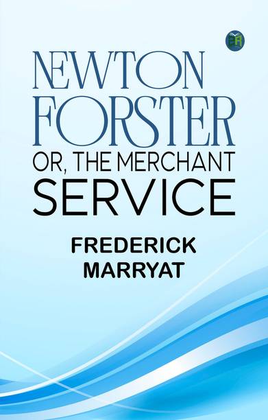 Newton Forster Or, The Merchant Service