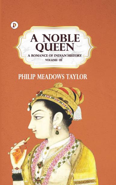 A Noble Queen: A Romance of Indian History Volume 3