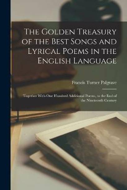 The Golden Treasury of the Best Songs and Lyrical Poems in the English Language