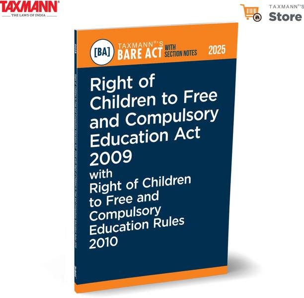 Taxmann's Right of Children to Free and Compulsory Education Act 2009 with Right of Children to Free and Compulsory Education Rules 2010 [Bare Act with Section Notes]