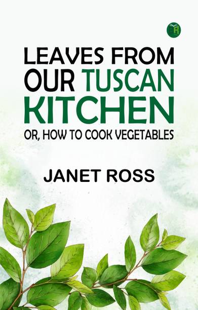 Leaves from our Tuscan kitchen; or, How to cook vegetables
