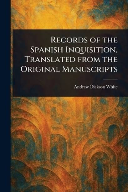 Records of the Spanish Inquisition, Translated From the Original Manuscripts