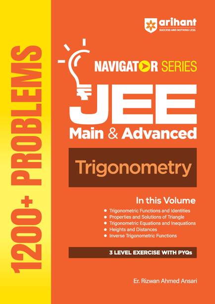 Arihant Navigator Series JEE Main & Advanced 2027 – Trigonometry | 1200+ Problems | Trigonometric Functions, Identities, Equations, Heights & Distances, Inverse Trigo | 3-Level Exercises with PYQs | by Er. Rizwan Ahmed Ansari