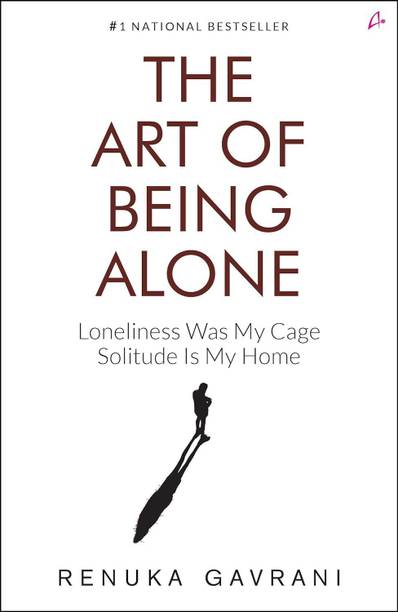 The Art of Being Alone: 
Loneliness Was My Prison, Solitude Is My Sanctuary ((English, Paperback, Gavrani Renuka)
