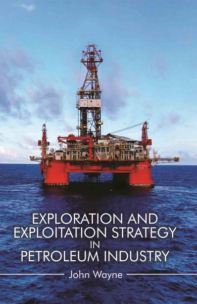 Exploration and Exploitation Strategy in Petroleum Industry  - Petroleum Engineering