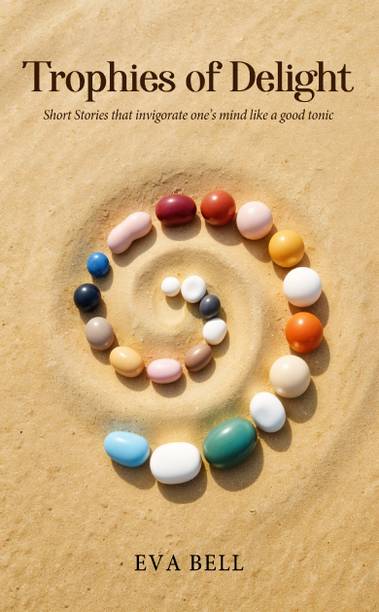 Trophies of Delight - Short stories that invigorate one’s mind like a good tonic