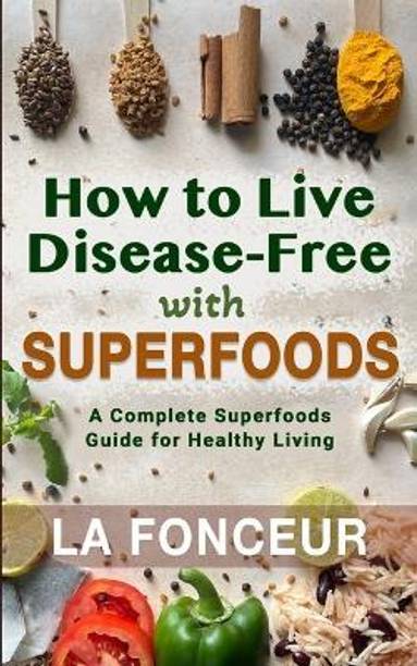 How to Live Disease-Free with Superfoods