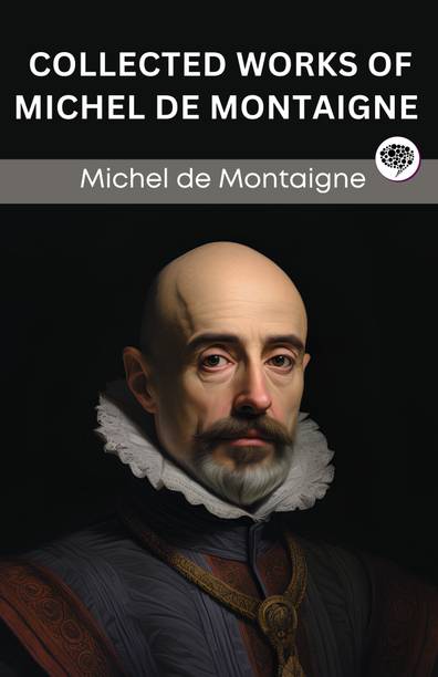 Collected Works of Michel de Montaigne (Grapevine edition)